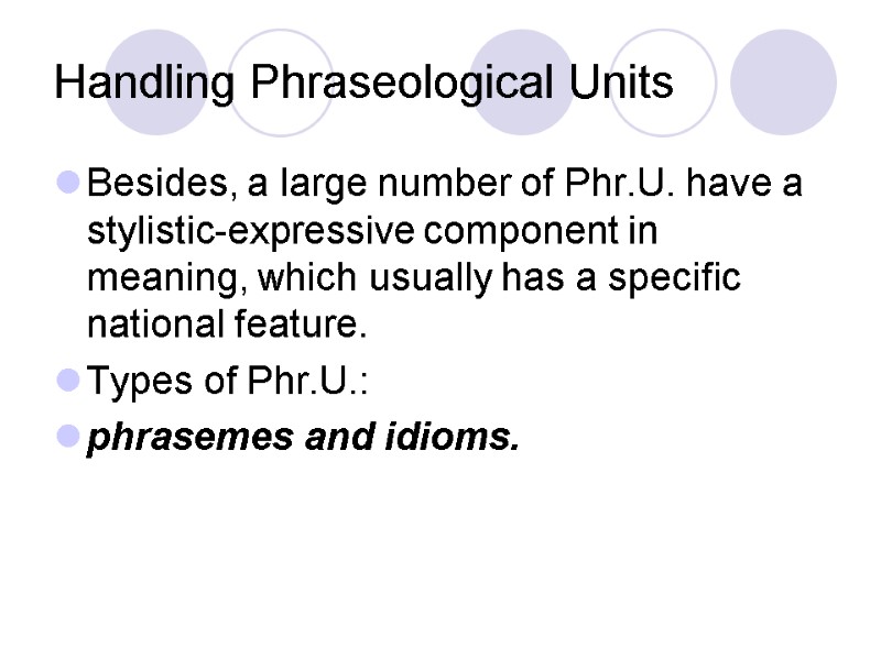 Handling Phraseological Units Besides, a large number of Phr.U. have a stylistic-expressive component in